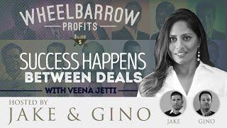 Wheelbarrow Profits Podcast - Success Happens Between Deals with Veena Jetti