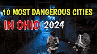 Top 10 Most Dangerous Cities in Ohio For 2024