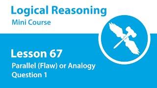 Logical Reasoning Mini Course - Lesson 67 - Parallel (Flaw) or Analogy - Question 1