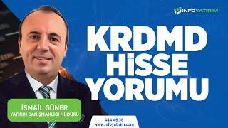 İsmail Güner'den KRDMD Hisse Yorumu "11 Mart 2024" | İnfo Yatırım