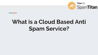 What is a Cloud Based Anti Spam Service ?