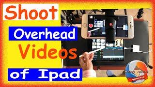 How to Shoot Overhead Videos With Your Phone of Ipad or Desk! EASY!