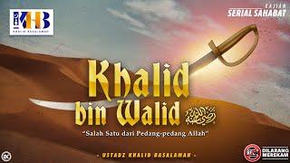 Kisah Sahabat Nabi ﷺ Ke-68: Khalid Bin Walid  رضي الله عنه "Salah Satu Dari Pedang-Pedang Allah"