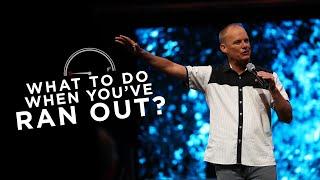 What To Do When You’ve Run Out? | Pastor Luke Barnett