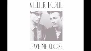 Atelier Folie - Leave me alone (Italoconnection remix) 2013