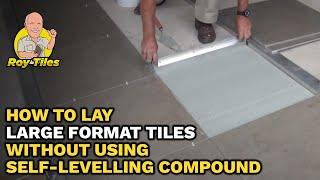 How To Lay Large Format Tiles Without Using A Self-levelling Compound - Roy Tiles