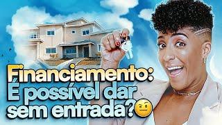 FINANCIAR A CASA PRÓPRIA SEM ENTRADA:  É POSSÍVEL?