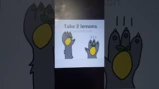 What to do when life gives you lemons (I had to record this one on another phone sorry guys)