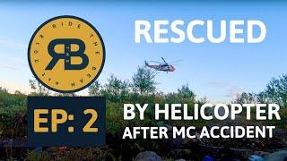 RTB Ep: 2: We were rescued by a helicopter after a bad motorcycle accident.