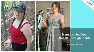 Transforming Your Health Through Plants | Brittany Jaroudi