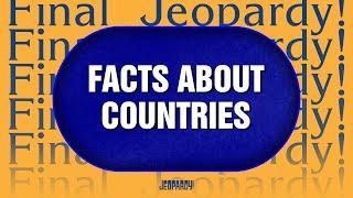 Facts About Countries | Final Jeopardy! | JEOPARDY!