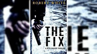 The Fix (Rick Fuller #1) by Robert White [Part 2]  Mystery, Thriller & Suspense Audiobook