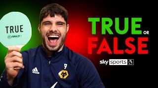 "They are all UGLY, I am BEAUTIFUL!" | Pedro Neto rinses his Wolves teammates | TRUE or FALSE