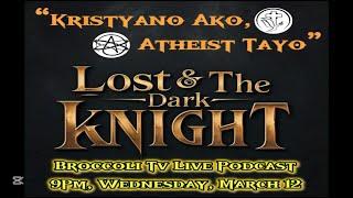 Lost and the Dark Knight Ep. 15 - Kristiano Ako, Atheist Tayo (Live)