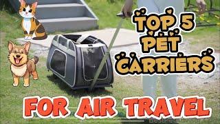 Top 5 Pet Carrier for Air Travel