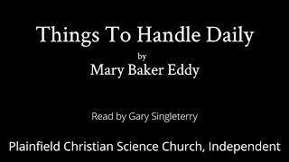 Things To Handle Daily by Mary Baker Eddy — read by Gary Singleterry