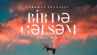 Orkhan Zeynalli ft. Röya Miri - Bir Də Gəlsəm [Official Song] | Bir de gelsem [Birde gelsem]