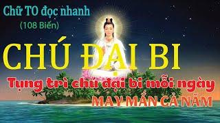 CHÚ ĐẠI BI (108 Biến) chữ TO đọc nhanh. Tụng trì chú đại bi mỗi ngày MAY MẮN CẢ NĂM