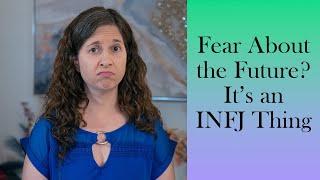 Feeling Fear About the Future? Here’s What INFJs and INFPs Need to Know