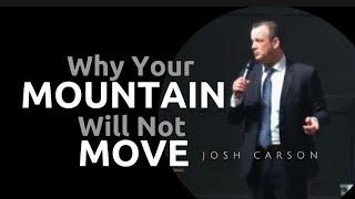 Josh Carson - WHY YOUR MOUNTAIN WILL NOT MOVE