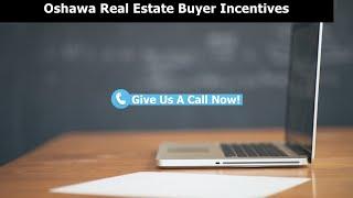 Oshawa Real Estate - Huge Buyer Incentives With TwoMoveYou