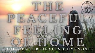 Achieving The At Home Feeling Of Peace - Soul Center Healing Hypnosis Session