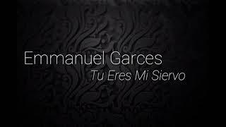 Emmanuel Gárces - Tú Eres Mí Siervo  (Lyric Oficial) COMPARTE Y SUSCRIBETE