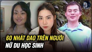 Vụ Án Nữ Du Học Sinh Hứng Chịu 60 Nhát Dao Vì Cãi Lời Cha Theo Bạn Trai | Kỳ Án Có Thật