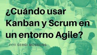 Cuándo usar Kanban y Scrum en una organización Agile