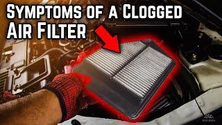 Signs & Symptoms of a Clogged Vehicle Air Filter!