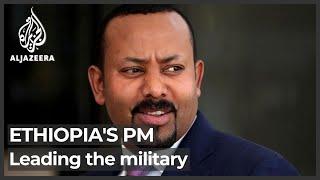 Ethiopia's PM Abiy Ahmed leading military from the front line