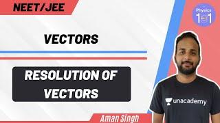 Vectors - Resolution of Vectors | NEET/JEE | NEET Physics | Aman Singh