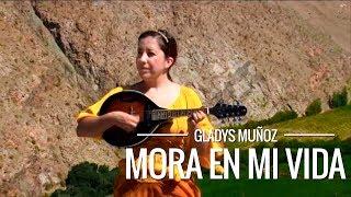 Mora en mi vida | Gladys Muñoz | Videoclip Oficial