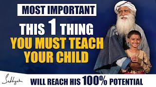 MOST IMPORTANT !!! This One Thing You Must Teach Your Child To Achieve Maximum Potential | Sadhguru