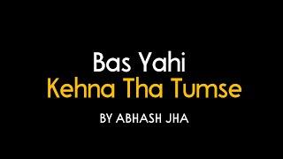 Bas Yahi Kehna Tha Tumse | Valentine's Love Poem | Proposing Lines in Hindi | Abhash Jha Poetry