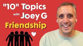 Friendship | "10" Topics with Joey G