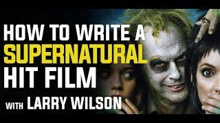 How to Write a Super Natural Hit Film with BeetleJuice Creator Larry Wilson