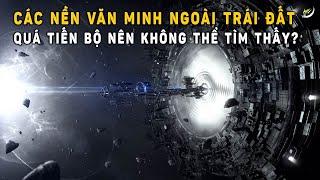 Các Nền Văn Minh Ngoài Trái Đất Quá Tiến Bộ Nên Không Thể Tìm Thấy? | Khoa Học và Khám Phá