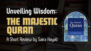 Unveiling Wisdom: A Short Review of The Majestic Quran by Saira Hayati