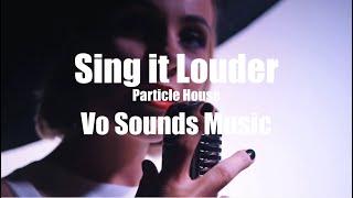 Sing it Louder - Particle House - Feat  Le June (Pop Song 2020) | Vo Sounds Music