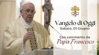 VANGELO DI OGGI - Sabato 1 Giugno 2024 con commento da Papa Francesco