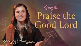 Sangita ~ Praise the Good Lord