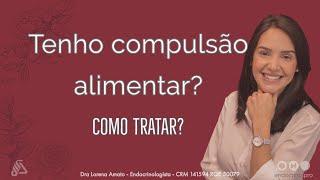 Tenho compulsão alimentar? Como tratar?