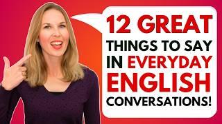 12 GREAT THINGS TO SAY in Daily Conversations for GUARANTEED SUCCESS! (English Speaking Tips!)