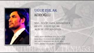 UĞUR IŞILAK - KÖROĞLU (2012)