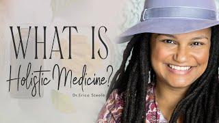 What is Holistic Medicine? || Introduction By Dr. Erica Steele || Holistic Family Practice