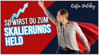 So skalierst du dein Unternehmen richtig! Beachte diese Schritte - Katja Holzhey