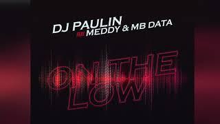 On The Low - DJ PAULIN ft MEDDY & MB DATA (Official Audio)