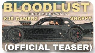 BLOODLUST (TEASER) SIDHU MOOSE WALA & SNAPPY, KJR GAMERZ