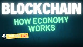 BLOCKCHAIN - HOW ECONOMY WORKS